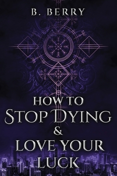 How To Stop Dying & Love Your Luck (Your Local Guides to the Supernatural)