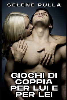 Paperback Giochi di Coppia per Lui e per Lei: Raccolta di Racconti Sessuali Espliciti [Italian] Book