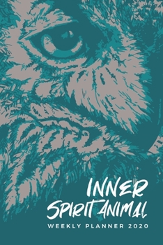 Inner Spirit Animal Weekly Planner 2020: Owl Spirit Animals Art Series (Blue); Appointment Calendar Weekly & Monthly Organizer Book For Year 2020; ... With Dot Grids; Academic Student Planner