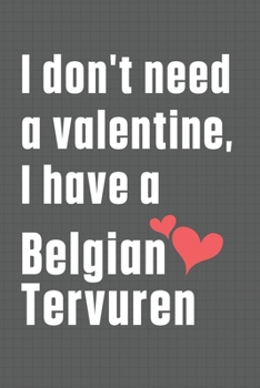 I don't need a valentine, I have a Belgian Tervuren: For Belgian Tervuren Dog Fans