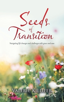 Paperback Seeds of Transition: Navigating Life Changes and Challenges with Grace and Ease Book