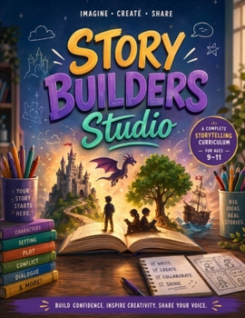 Paperback Story Builders Studio: A Complete Storytelling Curriculum for Ages 9-11 Book