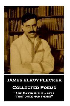 Paperback James Elroy Flecker - Collected Poems: "And Earth is but a star, that once had shone" Book