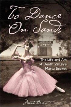 Paperback To Dance on Sands: The Life and Art of Death Valley's Marta Becket Book