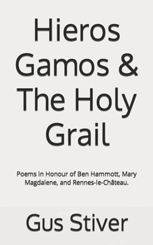 Paperback Hieros Gamos & The Holy Grail: Poems in Honour of Ben Hammott, Mary Magdalene, and Rennes-le-Château. Book