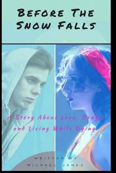Paperback Before the Snow Falls: A Story About Love, Drugs, and Living While Dying. Book