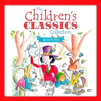 The Children's Classics Collection: 16 of the Best Children's Stories Ever Written