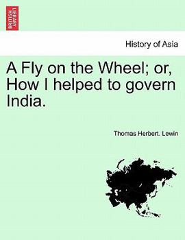 Paperback A Fly on the Wheel; Or, How I Helped to Govern India. Book