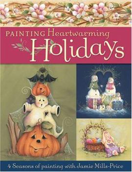 Paperback Painting Heartwarming Holidays: 4 Seasons of Painting with Jamie Mills-Price Book