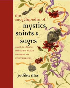 Hardcover Encyclopedia of Mystics, Saints & Sages: A Guide to Asking for Protection, Wealth, Happiness, and Everything Else! Book