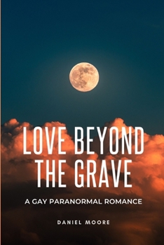 Paperback Love Beyond the Grave: A Gay Paranormal Romance Book