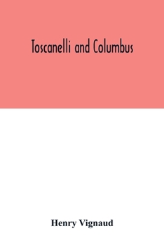 Paperback Toscanelli and Columbus. The letter and chart of Toscanelli on the route to the Indies by way of the west, sent in 1474 to the Portuguese Fernam Marti Book