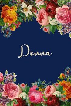 Paperback Donna: Personalized Name Floral Design Matte Soft Cover Notebook Journal to Write In. 120 Blank Lined Pages Book