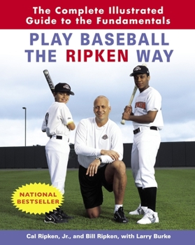 Paperback Play Baseball the Ripken Way: The Complete Illustrated Guide to the Fundamentals Book