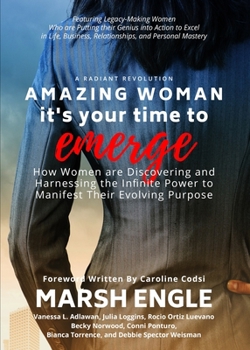 Paperback Amazing Woman It's Your Time to Emerge: How Women are Discovering and Harnessing the Infinite Power to Manifest Their Evolving Purpose Book