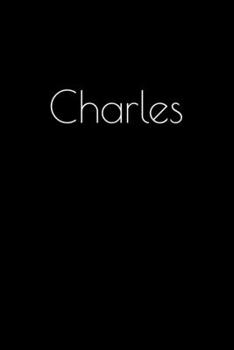 Charles: Notebook / Journal / Diary - 6 x 9 inches (15,24 x 22,86 cm), 150 pages. Personalized for Charles.