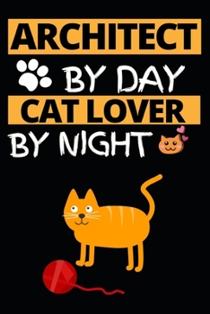 Architect By Day Cat Lover By Night: Architect Notebook/Journal (6” X 9”) Funny Gift For Christmas Or Birthday