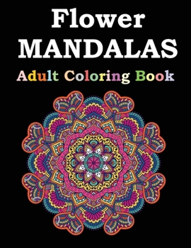 Paperback Flower Mandalas Adult Coloring Book: Adult Coloring Book Featuring Beautiful Mandalas Designed to Soothe the Soul Book