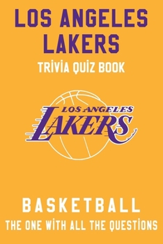 Los Angeles Lakers Trivia Quiz Book - Basketball - The One With All The Questions: NBA Basketball Fan - Gift for fan of Los Angeles Lakers