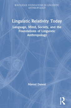 Hardcover Linguistic Relativity Today: Language, Mind, Society, and the Foundations of Linguistic Anthropology Book