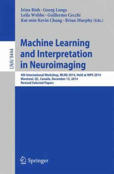 Paperback Machine Learning and Interpretation in Neuroimaging: 4th International Workshop, Mlini 2014, Held at Nips 2014, Montreal, Qc, Canada, December 13, 201 Book