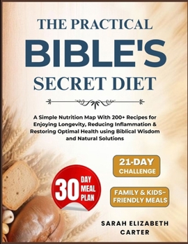 Paperback The Practical Bible's Secret Diet: A Simple Nutrition Map With 200+ Recipes for Enjoying Longevity, Reducing Inflammation & Restoring Optimal Health u Book