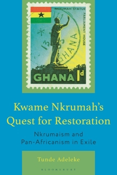 Hardcover Kwame Nkrumah's Quest for Restoration: Nkrumaism and Pan-Africanism in Exile Book