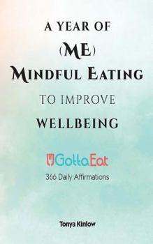 Paperback A Year of (Me) Mindful Eating to Improve Wellbeing: Ugottaeat 366 Daily Affirmations Book