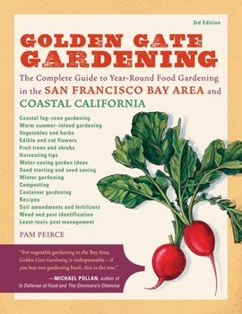 Paperback Golden Gate Gardening, 3rd Edition: The Complete Guide to Year-Round Food Gardening in the San Francisco Bay Area & Coastal California Book