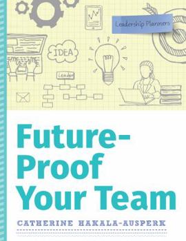 Paperback Future-Proof Your Team (Leadership Planners) Book