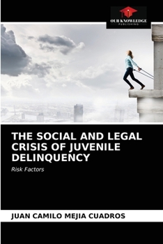 THE SOCIAL AND LEGAL CRISIS OF JUVENILE DELINQUENCY: Risk Factors