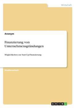 Paperback Finanzierung von Unternehmensgründungen: Möglichkeiten zur Start-Up-Finanzierung [German] Book