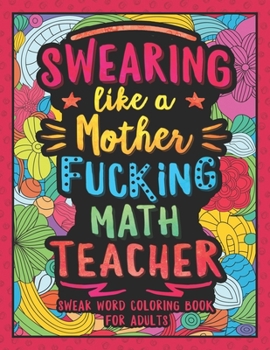 Paperback Swearing Like a Motherfucking Math Teacher: Swear Word Coloring Book for Adults with Mathematics Teaching Related Cussing Book