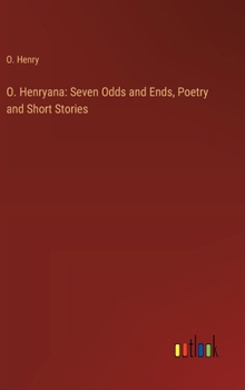 Hardcover O. Henryana: Seven Odds and Ends, Poetry and Short Stories Book