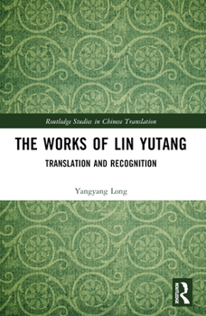 Paperback The Works of Lin Yutang: Translation and Recognition Book