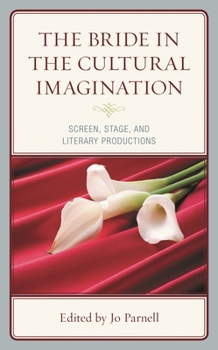 Hardcover Bride in the Cultural Imagination: Screen, Stage, and Literary Productions Book