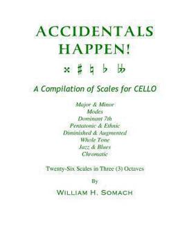 Paperback ACCIDENTALS HAPPEN! A Compilation of Scales for Cello in Three Octaves: Major & Minor, Modes, Dominant 7th, Pentatonic & Ethnic, Diminished & Augmente Book