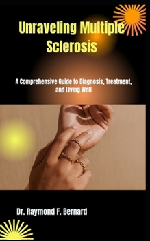 Paperback Unraveling Multiple Sclerosis: A Comprehensive Guide to Diagnosis, Treatment, and Living Well Book