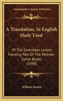 Hardcover A Translation, In English Daily Used: Of The Seventeen Letters Forming Part Of The Peshito-Syriac Books (1890) Book