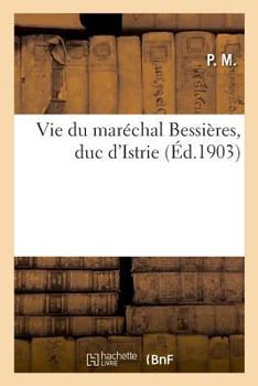 Paperback Vie Du Maréchal Bessières, Duc d'Istrie [French] Book