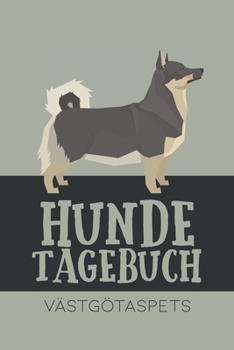 Hundetagebuch Va¨stgo¨taspets: Das Buch für deinen Hund, zum Eintragen und ausfüllen. Eintragebuch für Hundebesitzer (German Edition)