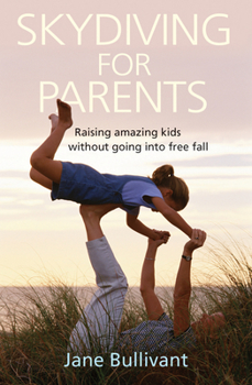 Paperback Skydiving for Parents: Raising Amazing Kids Without Going Into Free Fall Book