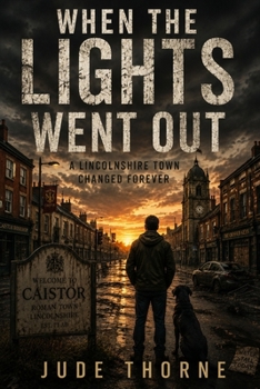 Paperback When the Lights Went Out: A Small Lincolnshire Town Changed Forever Book