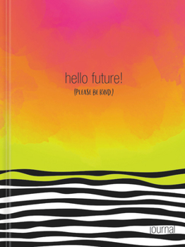 Hardcover Hello, Future! [Please Be Kind.] Hardcover Journal Book