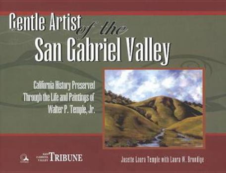 Hardcover Gentle Artist Of The San Gabriel Valley: California Preserved Through The Life And Paintings Of Walter P. Temple Jr. Book