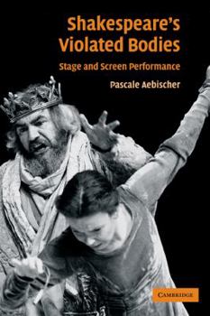 Paperback Shakespeare's Violated Bodies: Stage and Screen Performance Book