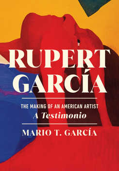 Hardcover Rupert García: The Making of an American Artist, a Testimonio Book