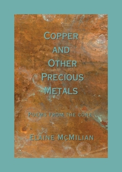 Paperback Copper and Other Precious Metals: Poems From the Core Book