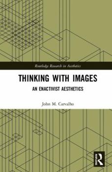 Hardcover Thinking with Images: An Enactivist Aesthetics Book