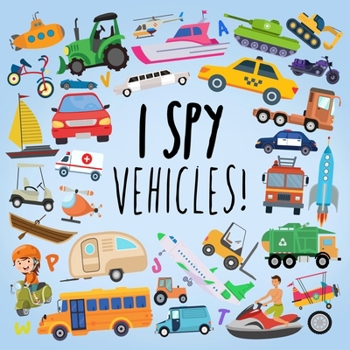 Paperback I Spy - Vehicles!: A Fun Guessing Game for Kids Age 2-5 [Large Print] Book